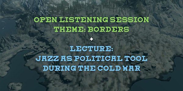 Lecture + Open Listening Session: "Borders"