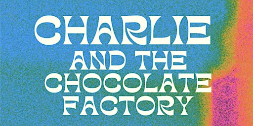 Charlie Chocolate Factory, Twinkler/Sparkler/Twinkle Toes CAST A at 2pm.