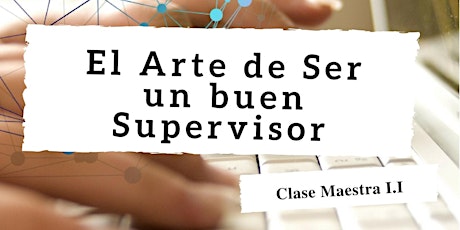 ESI Clase Maestra I.I: El Arte de Ser un buen Supervisor 