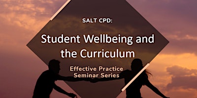 Effective Practice Seminar: Student Wellbeing and the Curriculum