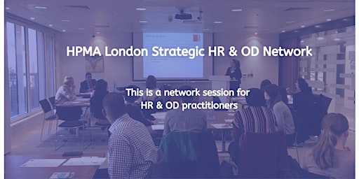 HPMA London Academy Strategic HR & OD network  6 December 2022