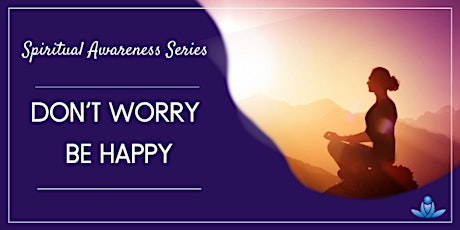 Don’t Worry – Be Happy