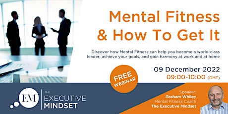 Mental Fitness and How to Get it. FREE Webinar.