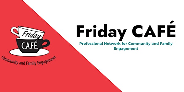 Friday CAFÉ- Everyone Wins! The Ripple Effects of Family Engagement