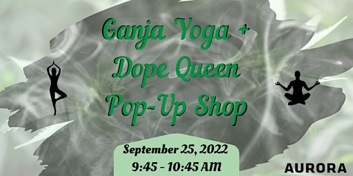 Ganja Yoga & Dope Queen Pop-Up Shop @ Aurora WEM