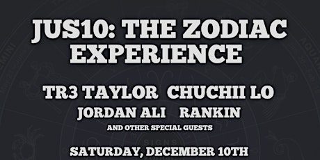 Jus10: The Zodiac Experience + Tr3 Taylor, Chuchii Lo, Jordan Ali & Rankin