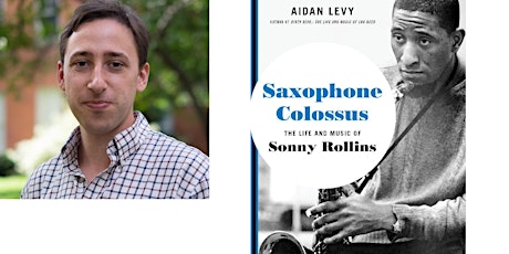 Aidan Levy & "Saxophone Colossus: The Life and Music of Sonny Rollins"