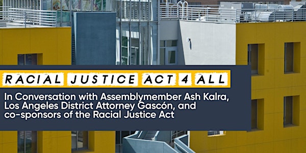 Racial Justice Act: In Conversation w/ Asm. Ash Kalra and DA Gascón