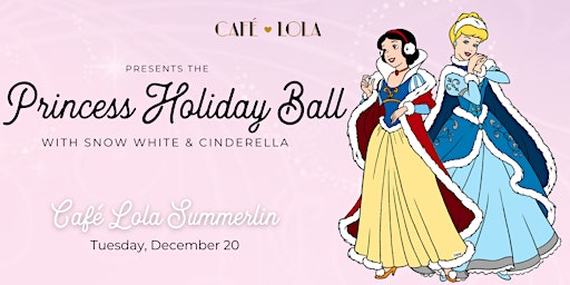Café Lola Summerlin Princess Holiday Ball with Cinderella & Snow White