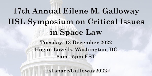 17th Annual Eilene M. Galloway IISL Symposium Critical Issues in Space Law