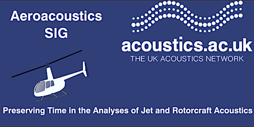Preserving Time in the Analyses of Jet Noise and Rotorcraft Acoustics