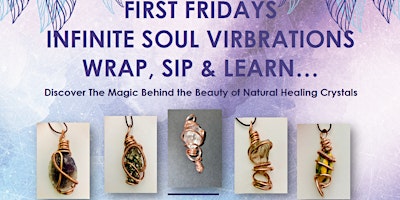 Immagine principale di FIRST FRIDAYS | INFINITE SOUL VIRBRATIONS | WRAP, SIP & LEARN 