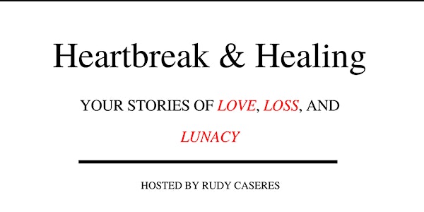 Heartbreak & Healing: Your Stories of Love, Loss, and Lunacy