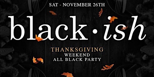 #Blackish FREE w/RSVP  Saturday November 26th  9pm-2am