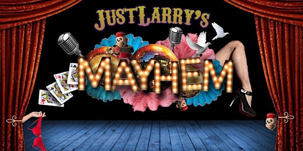 JustLarry's Mini-MAYHEM! An "intimate" Epic Variety Show!