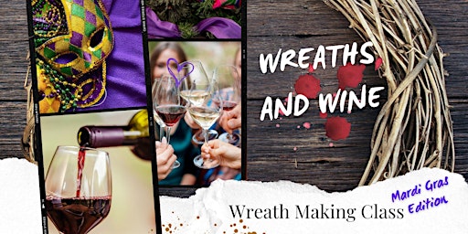 Wreaths & Wine: Wreath Making Workshop - Mardi Gras Edition