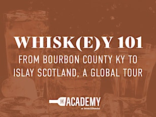 Whisk(e)y 101: From Bourbon County KY to Islay Scotland, A Global Tour