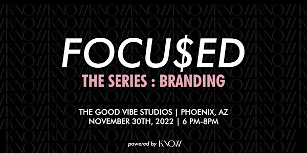 FOCU$ED-The Series: Branding