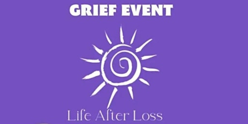 Life After Loss Grief Event.