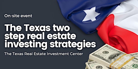 The Texas Two Step Real Estate Investment Strategies(On-Site Event)