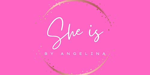 "She is" by Angelina Woman's and Wealth Empowerment