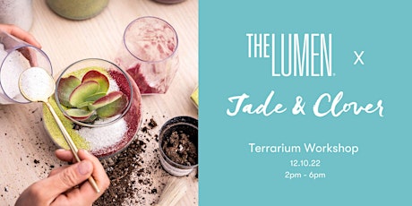 The Lumen + Jade & Clover | Terrarium Workshop