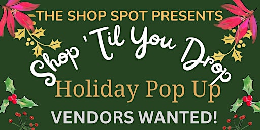 Calling All Vendors:  Holiday Shop Til You Drop Pop-Up