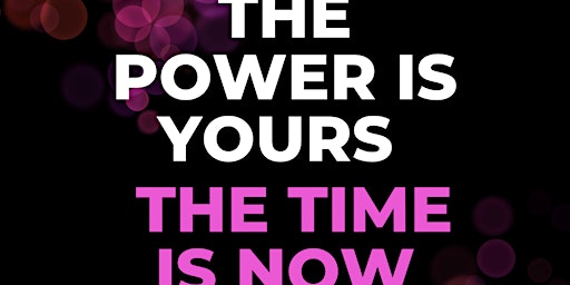 "The Power Is Yours, The Time Is Now"