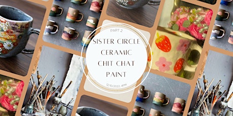 Sister circle: Ceramic Chit Chat Paint (Part II)