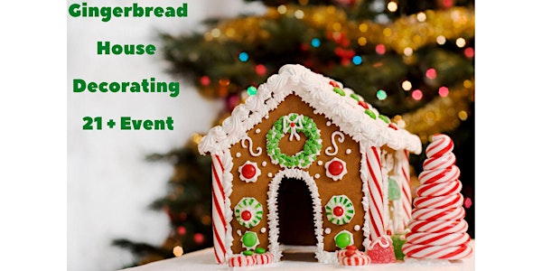 Gingerbread House decorating event- 21 +