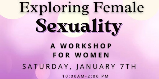 Exploring Female Sexuality: A Workshop for Women