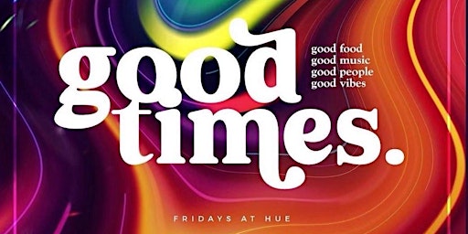 Imagem principal do evento Friday Happy Hour Hour Good Times at HUE