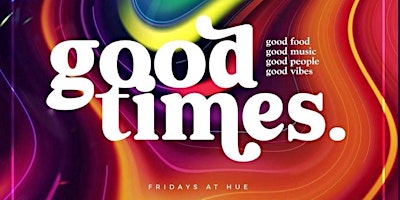 Primaire afbeelding van Friday Happy Hour Hour Good Times at HUE