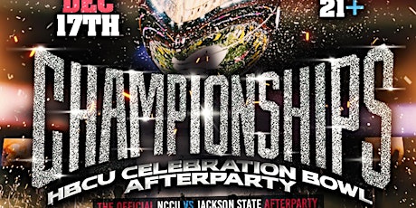 Championships Official NCCU VS JSU Celebration Bowl Afterparty 21+