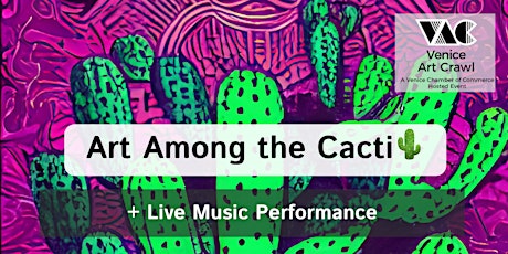 Art Among the Cacti - A Venice Art Crawl 2022 Event