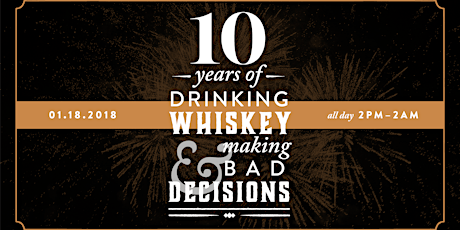 Celebrating 10 Years of Drinking Whiskey & Making Bad Decisions primary image