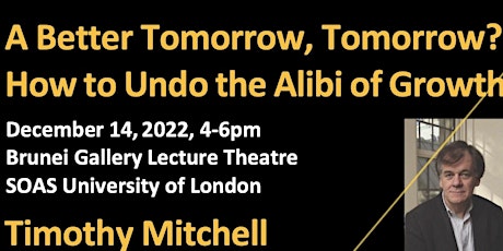 Inaugural Keynote Lecture: Timothy Mitchell, "A Better Tomorrow, Tomorrow?"
