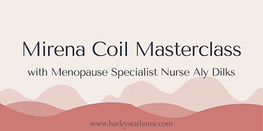 Mirena Coil Masterclass with Advanced Nurse Practitioner Aly Dilks
