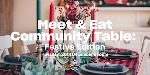 Meet & Eat: Community Table Dinner - Festive Edition