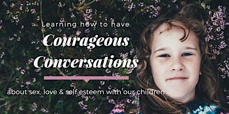 Courageous Conversations - talking to your kids about sex, love & self esteem (Sunshine Coast) primary image