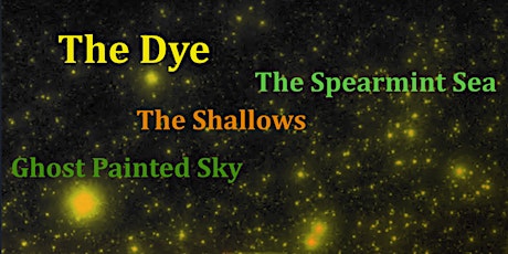 The Dye / The Spearmint Sea / Ghost Painted Sky / The Shallows