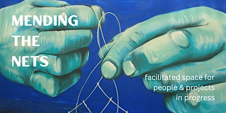 Mending the Nets: Space for People & Projects in Progress
