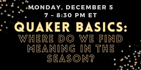 Quaker Basics: Where Do We Find Meaning In The Season?