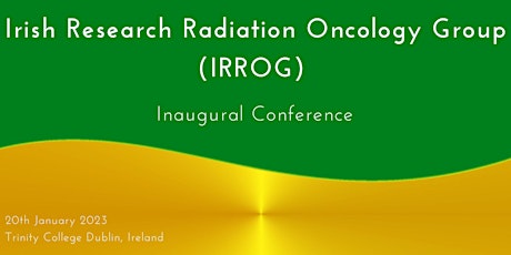 Irish Research Radiation Oncology Group (IRROG) Inaugural Conference