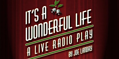 IT'S A WONDERFUL LIFE  A Live Radio Play, by Joe Landry