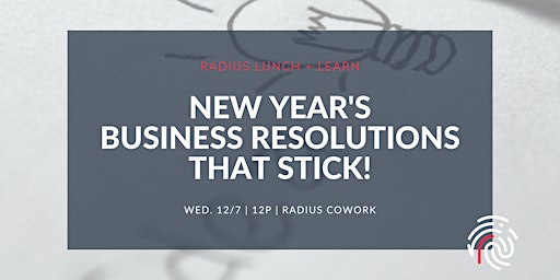 Radius Lunch and Learn: New Year's Business Resolutions That Stick!