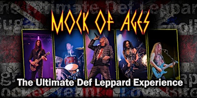 Mock of Ages – Def Leppard Tribute | APPROACHING SELLOUT —  BUY NOW!