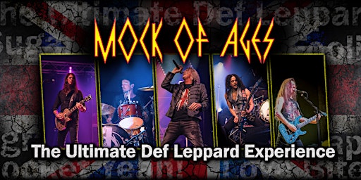 Mock of Ages - Def Leppard Tribute | APPROACHING SELLOUT —  BUY NOW!