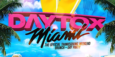 DAYTOX MIAMI: THANKSGIVING WEEKEND BRUNCH + DAY PARTY