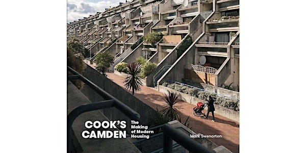 Cook’s Camden - The Making of Modern Housing - Professor Mark Swenarton  